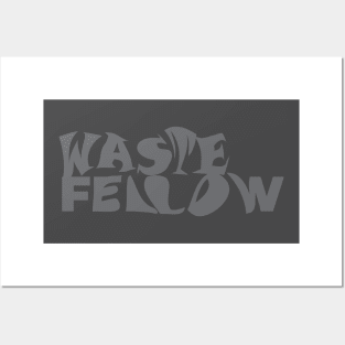 WASTE FELLOW Posters and Art